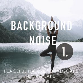 Background Noise: Peaceful Nature Soundscape By The Lake album cover