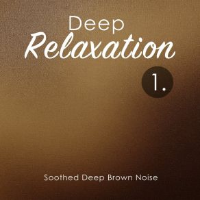 Deep Relaxation: Soothed Deep Brown Noise album cover