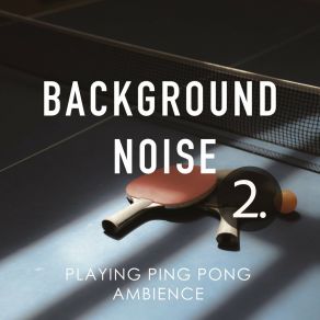 Background Noise: Playing Ping Pong Ambience 2 album cover