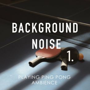 Background Noise: Playing Ping Pong Ambience album cover