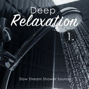 Deep Relaxation: Slow Stream Shower Sounds album cover