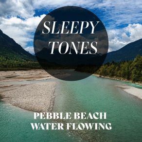 Sleepy Tones: Pebble Beach Water Flowing album cover