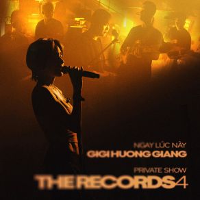 THE RECORDS 4 - NGAY LÚC NÀY - PRIVATE SHOW (Live At " The Records 4 ") album cover