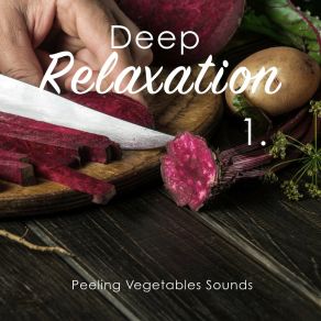 Deep Relaxation: Peeling Vegetables Sounds album cover