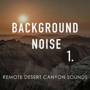 Background Noise: Remote Desert Canyon Sounds album cover