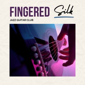 Fingered Silk: Chill Guitar Music album cover