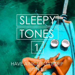 Sleepy Tones: Have A Nice Boat Trip With Me album cover