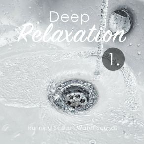 Deep Relaxation: Running Stream Water Sounds album cover