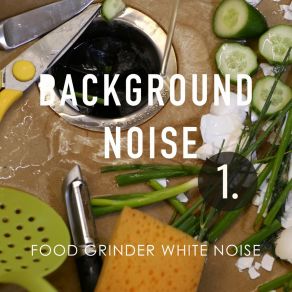 Background Noise: Food Grinder White Noise album cover