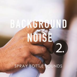Background Noise: Spray Bottle Sounds 2 album cover