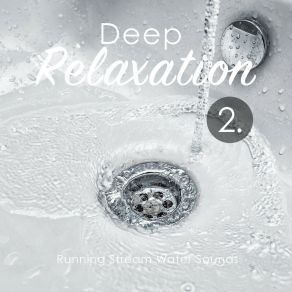 Deep Relaxation: Running Stream Water Sounds 2 album cover