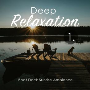 Deep Relaxation: Boat Dock Sunrise Ambience album cover