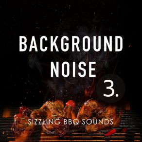 Background Noise: Sizzling Bbq Sounds 3 album cover