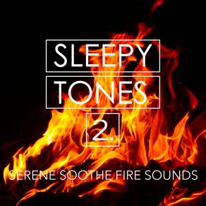 Sleepy Tones: Serene Soothe Fire Sounds 2 album cover