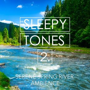 Sleepy Tones: Serene Spring River Ambience 2 album cover