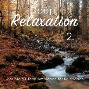 Deep Relaxation: Mountain Creek Ambience For Relaxation 2 album cover