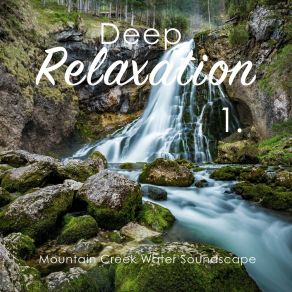 Deep Relaxation: Mountain Creek Water Soundscape album cover