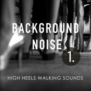 Background Noise: High Heels Walking Sounds album cover