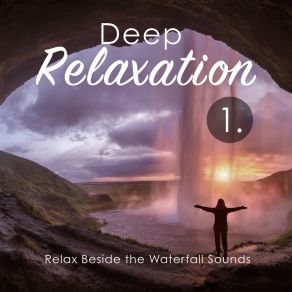 Deep Relaxation: Relax Beside The Waterfall Sounds album cover