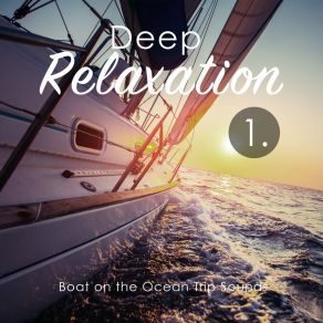 Deep Relaxation: Boat On The Ocean Trip Sounds album cover