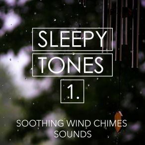 Sleepy Tones: Soothing Wind Chimes Sounds album cover