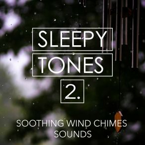Sleepy Tones: Soothing Wind Chimes Sounds 2 album cover