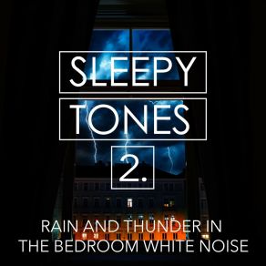 Sleepy Tones: Rain And Thunder In The Bedroom White Noise 2 album cover