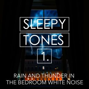 Sleepy Tones: Rain And Thunder In The Bedroom White Noise album cover