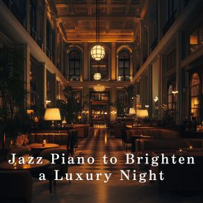 Jazz Piano To Brighten A Luxury Night album cover