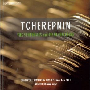 Tcherepnin - The Symphonies & Piano Concertos - Noriko Ogawa; Singapore Symphony Orchestra, Lan Shui album cover