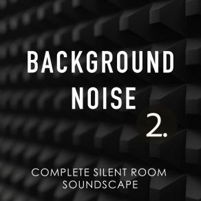 Background Noise: Complete Silent Room Soundscape 2 album cover