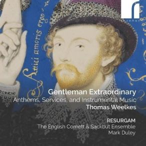 Gentleman Extraordinary: Thomas Weelkes - Anthems, Services, And Instrumental Music - Resurgam album cover