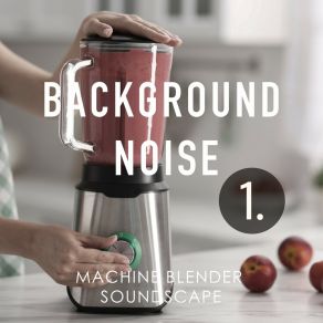 Background Noise: Machine Blender Soundscape album cover