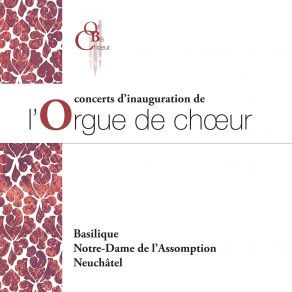 Concerts D’inauguration De L’Orgue De Chœur De La Basilique Notre-Dame De L’Assomption Neuchâtel (Live) (CD1) album cover