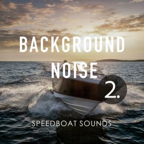 Background Noise: Speedboat Sounds 2 album cover