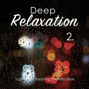 Deep Relaxation: Light Rain Tapping Soundscape 2 album cover