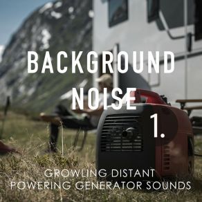 Background Noise: Growling Distant Powering Generator Sounds album cover