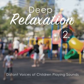 Deep Relaxation: Distant Voices Of Children Playing Sounds 2 album cover