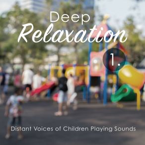 Deep Relaxation: Distant Voices Of Children Playing Sounds album cover