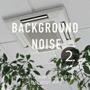 Background Noise: Humming Air Condition Soundscape 2 album cover