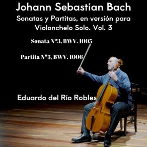 J. S. Bach: Sonatas Y Partitas, En Versión Para Violonchelo Solo, Vol. 3 album cover