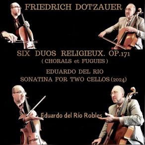 Friedrich Dotzauer. Six Duos Religieux Op. 171 (Chorals Et Fugues). Eduardo Del Rio. Sonatina For Two Cellos album cover