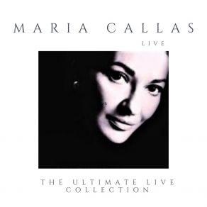 Maria Callas Live And Alive (The Ultimate Live Collection Remastered) album cover