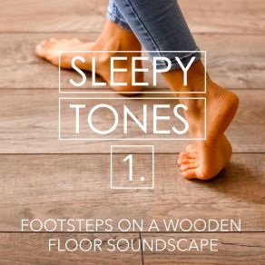Sleepy Tones: Footsteps On A Wooden Floor Soundscape album cover