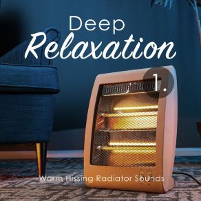 Deep Relaxation: Warm Hissing Radiator Sounds album cover