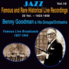 Famous And Rare Jazz Historical Live Recordings 20 Vol. (Vol. 16 / 20: Benny Goodman & His Orchestra - Famous Live Broadcasts 1937-1944) album cover