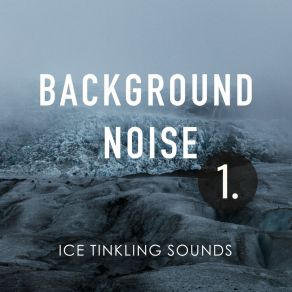 Background Noise: Ice Tinkling Sounds album cover