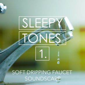 Sleepy Tones: Soft Dripping Faucet Soundscape album cover