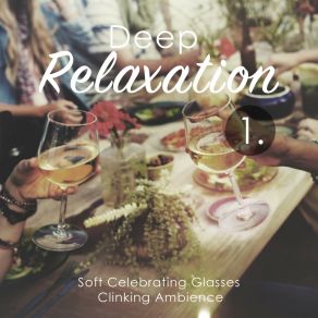 Deep Relaxation: Soft Celebrating Glasses Clinking Ambience album cover