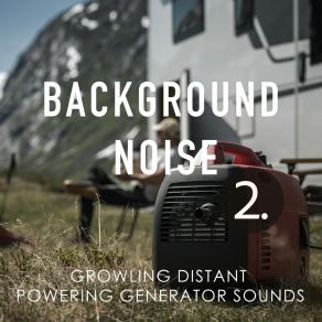 Background Noise: Growling Distant Powering Generator Sounds 2 album cover